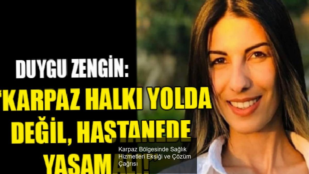 Karpaz Bölgesinde Sağlık Hizmetleri Eksiği ve Çözüm Çağrısı