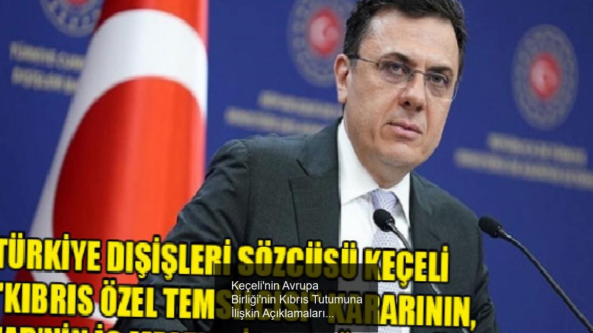 Keçeli'nin Avrupa Birliği'nin Kıbrıs Tutumuna İlişkin Açıklamaları