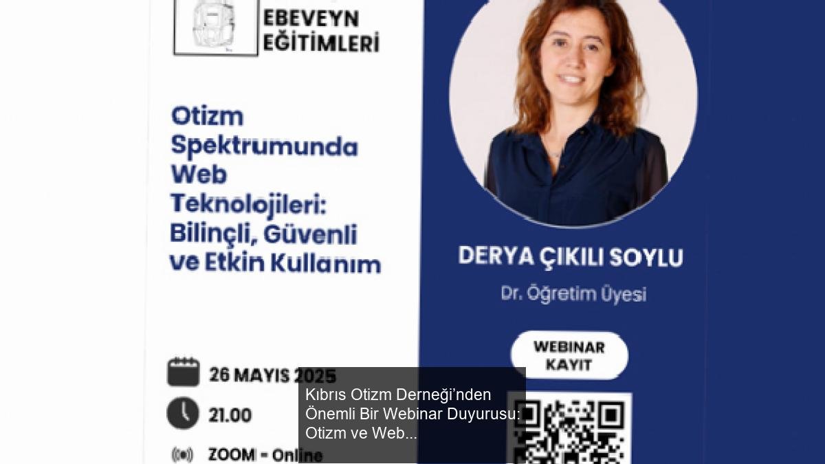 Kıbrıs Otizm Derneği’nden Önemli Bir Webinar Duyurusu: Otizm ve Web Teknolojileri Kullanımı
