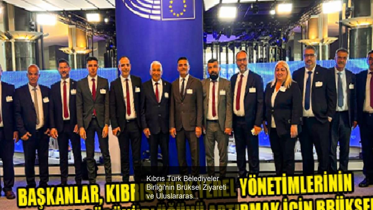 Kıbrıs Türk Belediyeler Birliği'nin Brüksel Ziyareti ve Uluslararası Çalışmalar
