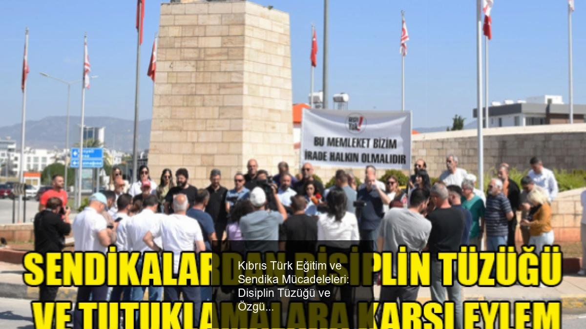 Kıbrıs Türk Eğitim ve Sendika Mücadeleleri: Disiplin Tüzüğü ve Özgürlükler İçin Yapılan Eylemler