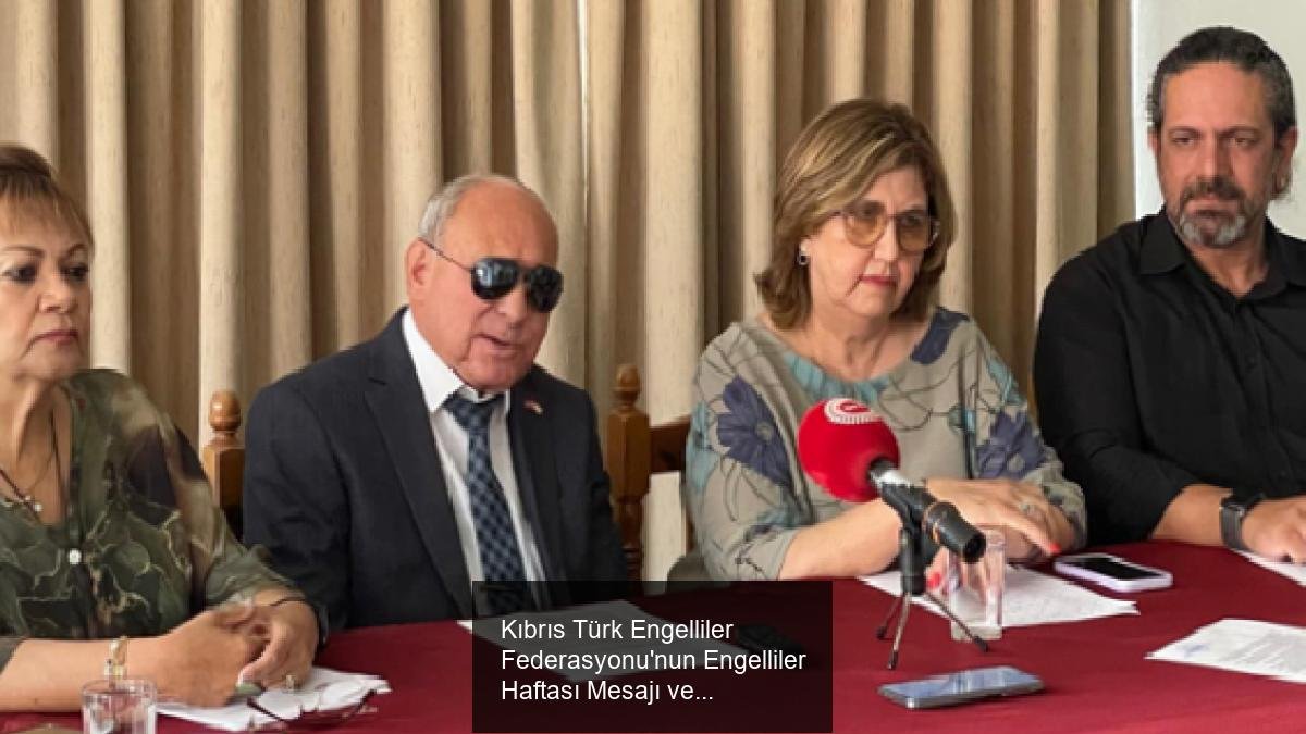 Kıbrıs Türk Engelliler Federasyonu'nun Engelliler Haftası Mesajı ve Talepleri