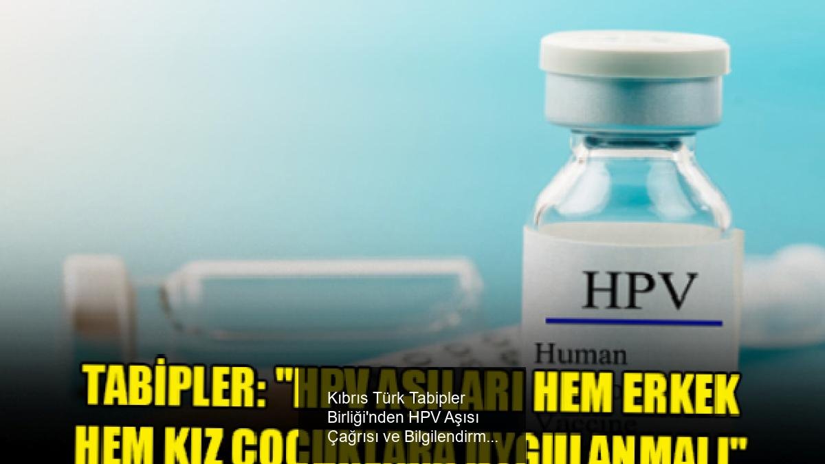 Kıbrıs Türk Tabipler Birliği'nden HPV Aşısı Çağrısı ve Bilgilendirme