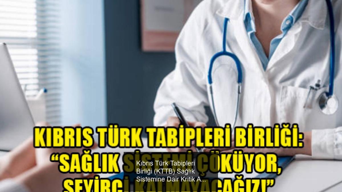 Kıbrıs Türk Tabipleri Birliği (KTTB) Sağlık Sistemine Dair Kritik Açıklama