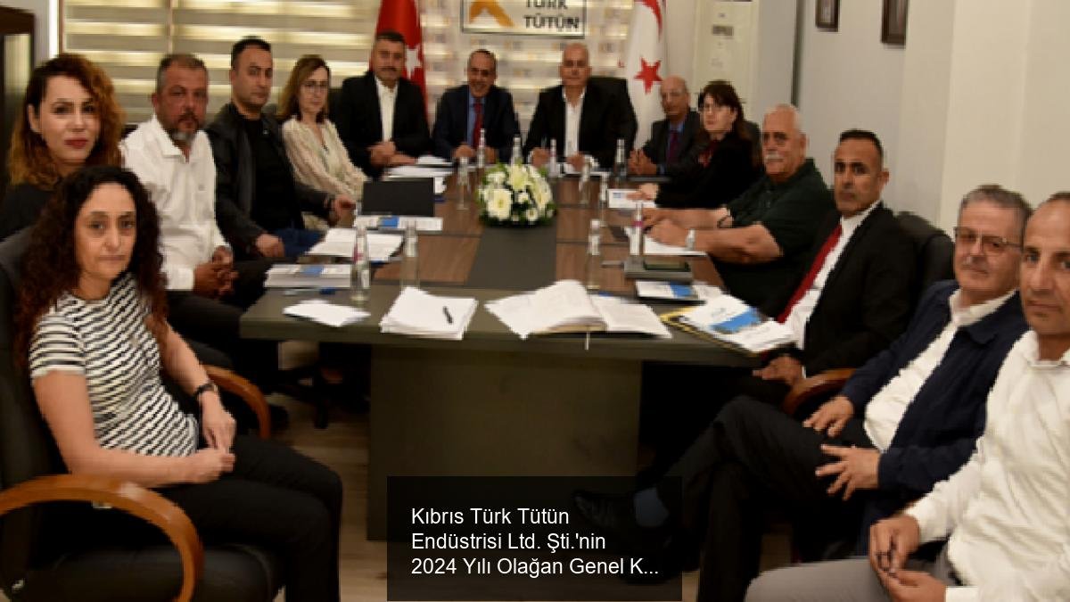 Kıbrıs Türk Tütün Endüstrisi Ltd. Şti.'nin 2024 Yılı Olağan Genel Kurul Toplantısı Gerçekleştirildi