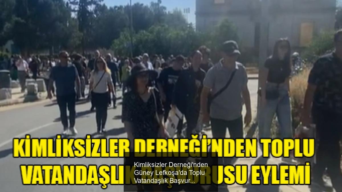 Kimliksizler Derneği'nden Güney Lefkoşa'da Toplu Vatandaşlık Başvurusu Eylemi