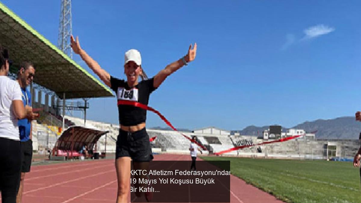 KKTC Atletizm Federasyonu'ndan 19 Mayıs Yol Koşusu Büyük Bir Katılımla Gerçekleşti