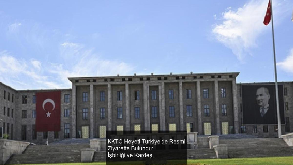 KKTC Heyeti Türkiye'de Resmi Ziyarette Bulundu: İşbirliği ve Kardeşlik Vurgusu