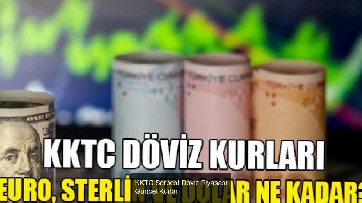 KKTC Serbest Döviz Piyasası Güncel Kurları