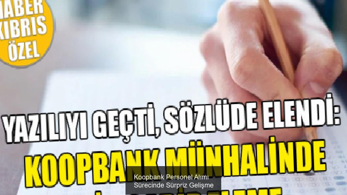 Koopbank Personel Alımı Sürecinde Sürpriz Gelişme