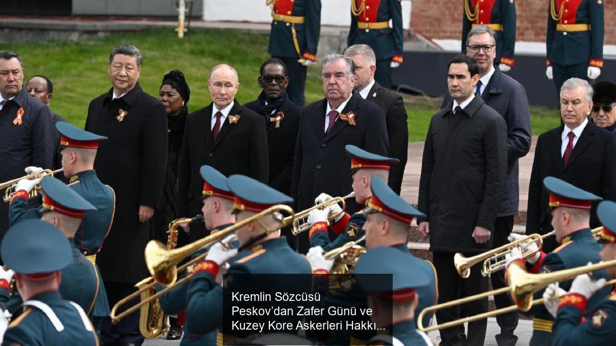 Kremlin Sözcüsü Peskov’dan Zafer Günü ve Kuzey Kore Askerleri Hakkında Açıklamalar