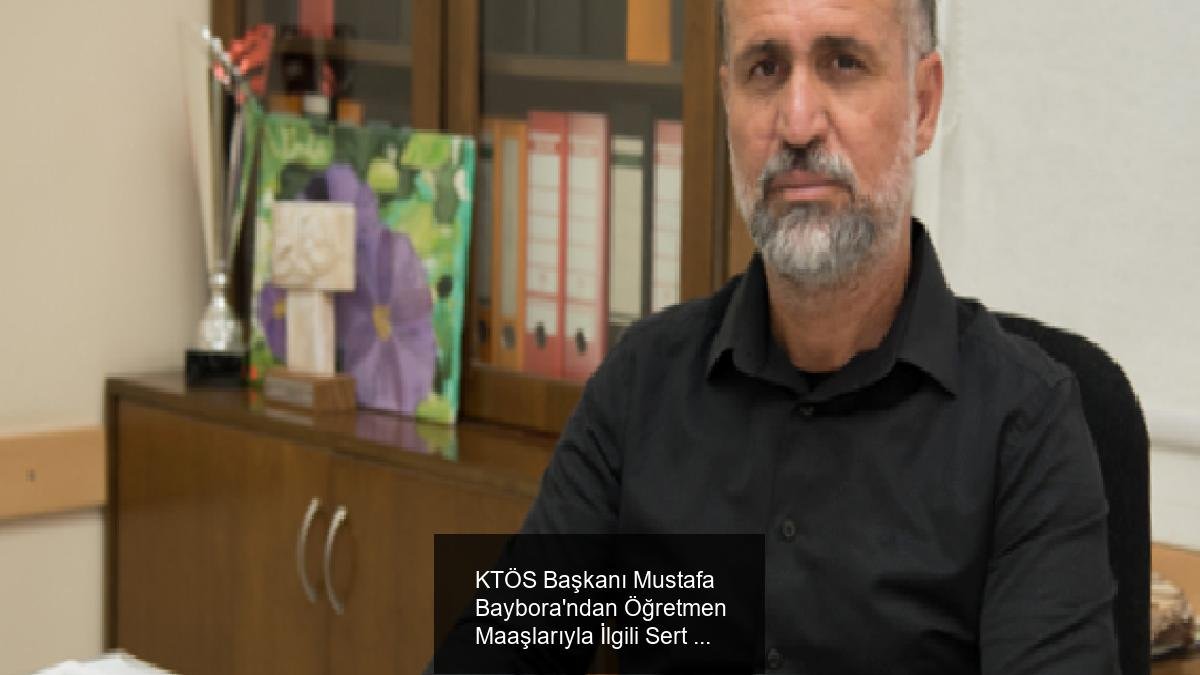 KTÖS Başkanı Mustafa Baybora'ndan Öğretmen Maaşlarıyla İlgili Sert Açıklama