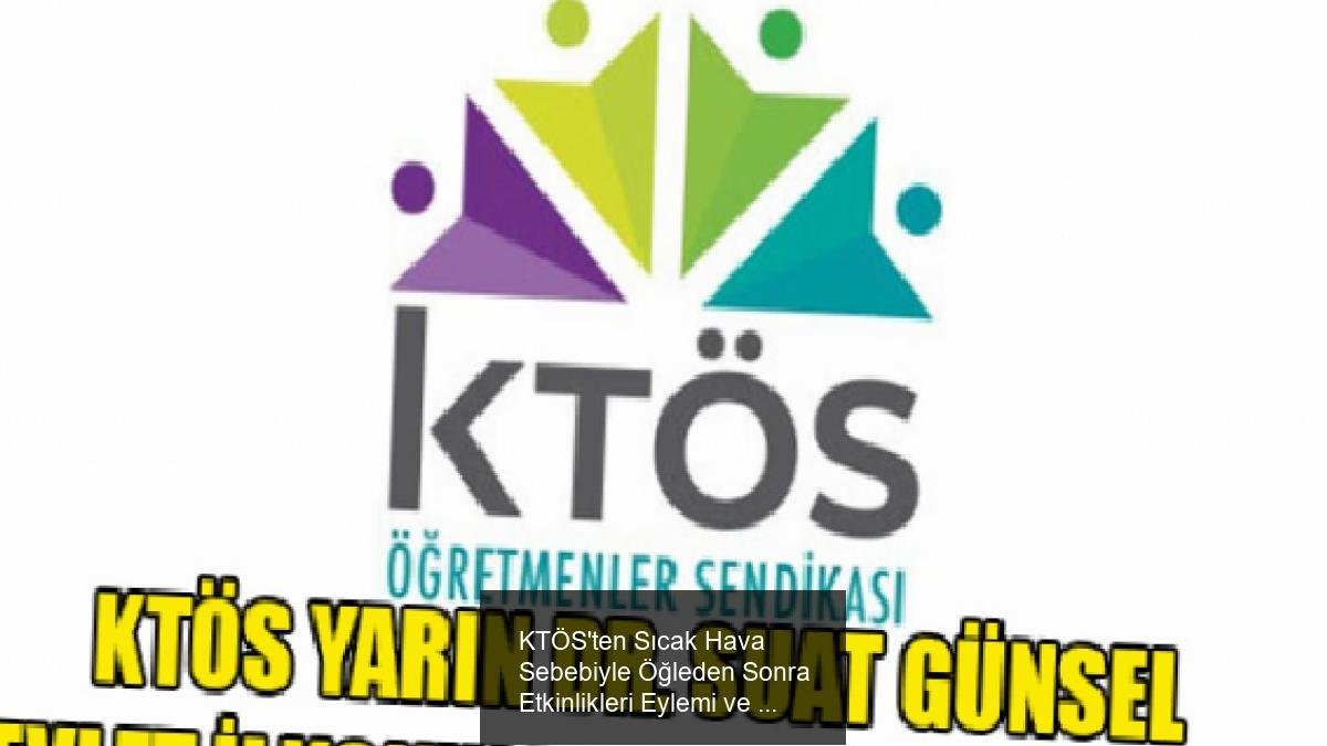 KTÖS'ten Sıcak Hava Sebebiyle Öğleden Sonra Etkinlikleri Eylemi ve Basın Açıklaması