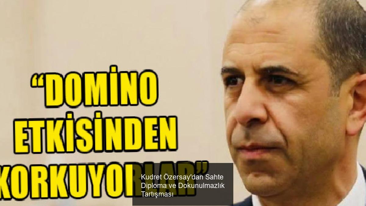 Kudret Özersay'dan Sahte Diploma ve Dokunulmazlık Tartışması