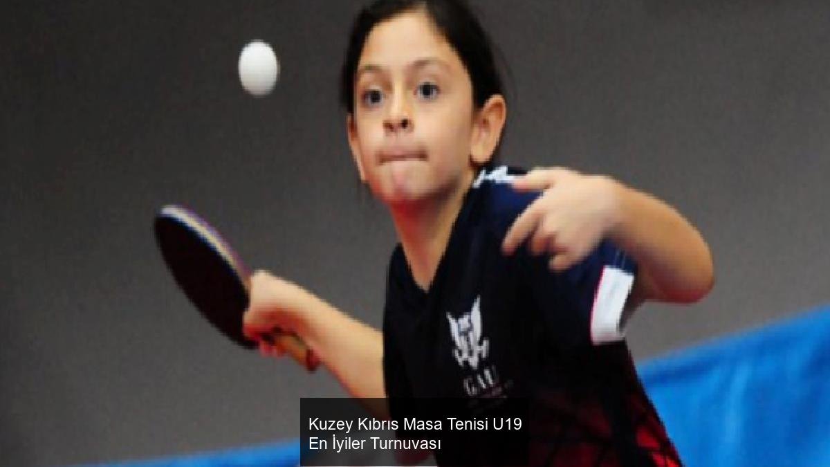 Kuzey Kıbrıs Masa Tenisi U19 En İyiler Turnuvası