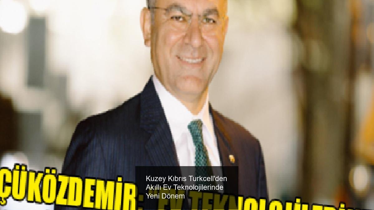 Kuzey Kıbrıs Turkcell'den Akıllı Ev Teknolojilerinde Yeni Dönem
