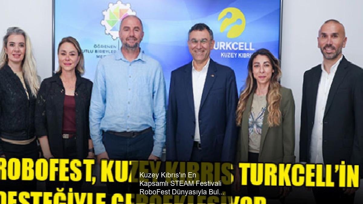 Kuzey Kıbrıs'ın En Kapsamlı STEAM Festivali RoboFest Dünyasıyla Buluşuyor