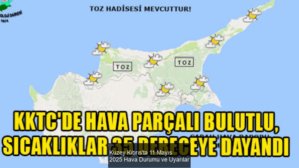 Kuzey Kıbrıs'ta 11 Mayıs 2025 Hava Durumu ve Uyarılar