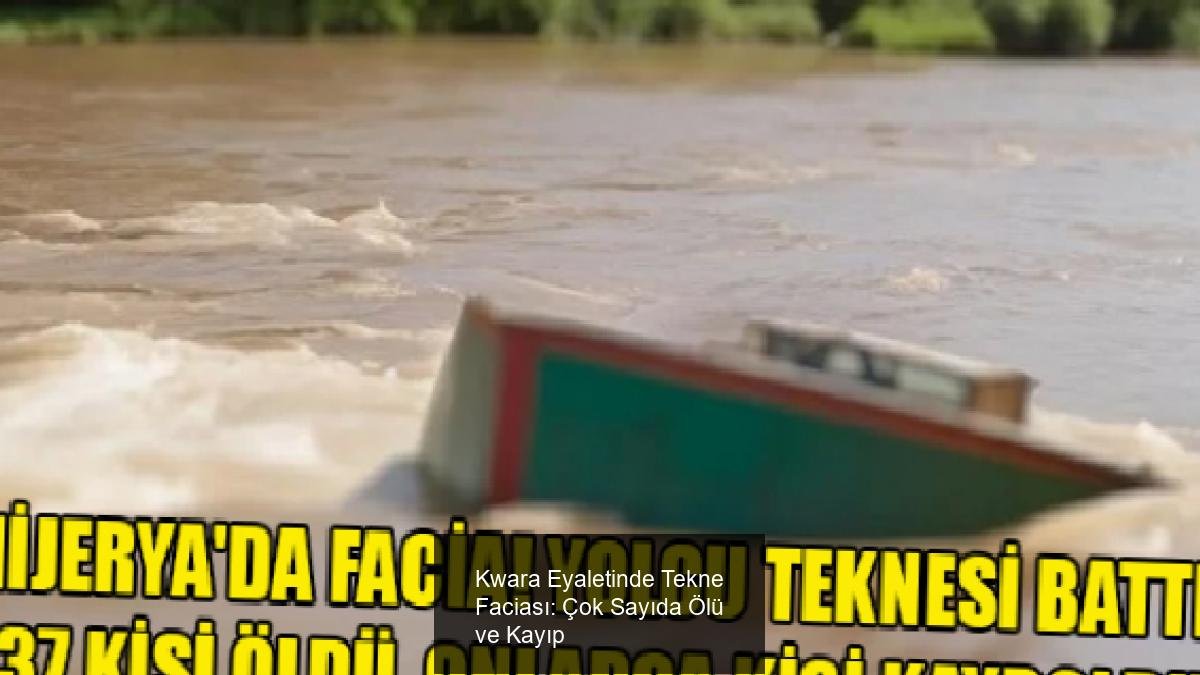 Kwara Eyaletinde Tekne Faciası: Çok Sayıda Ölü ve Kayıp