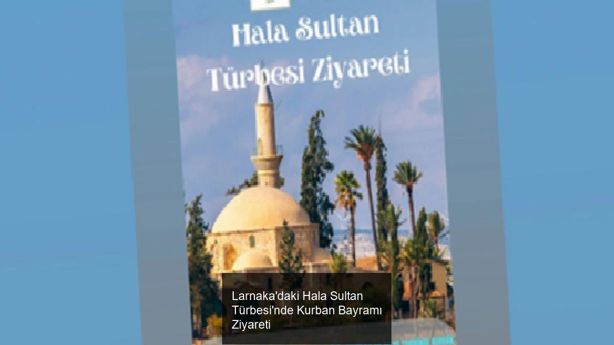 Larnaka'daki Hala Sultan Türbesi'nde Kurban Bayramı Ziyareti