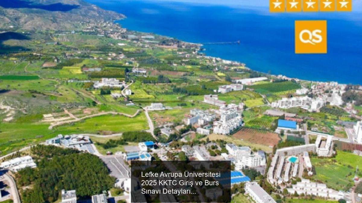 Lefke Avrupa Üniversitesi 2025 KKTC Giriş ve Burs Sınavı Detayları
