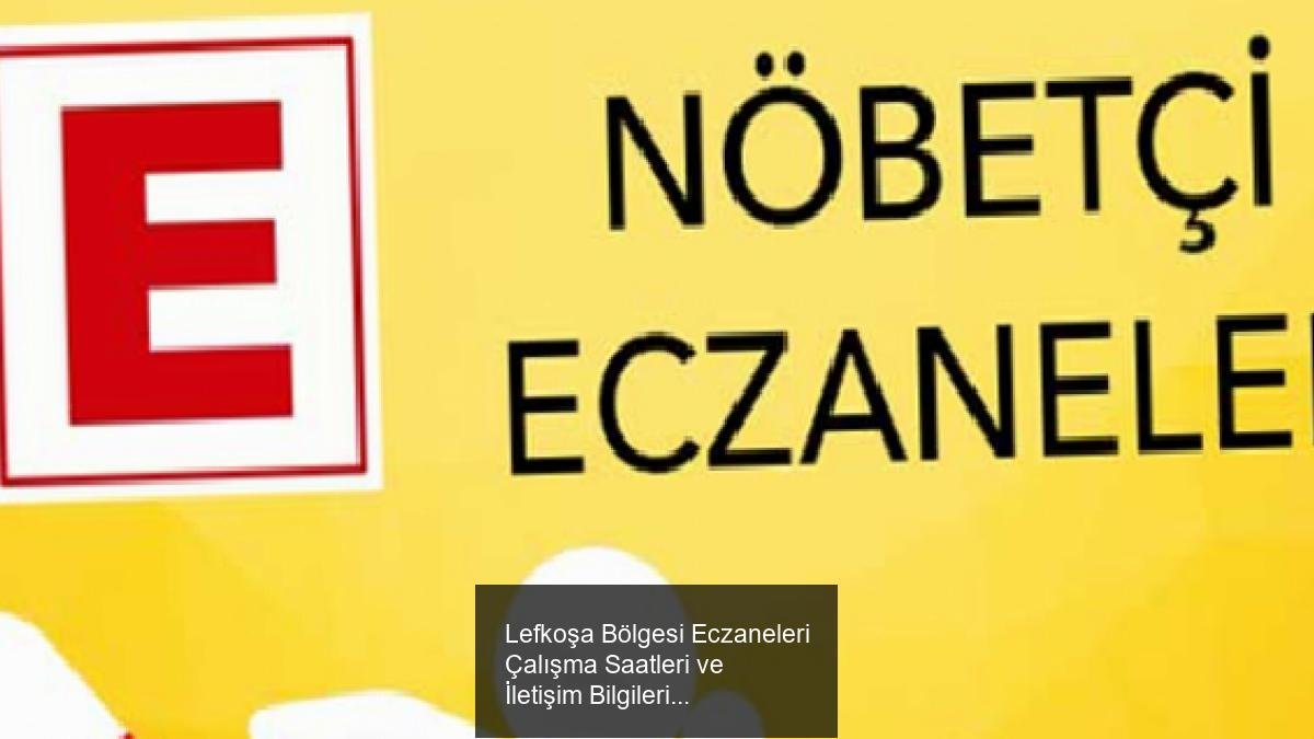 Lefkoşa Bölgesi Eczaneleri Çalışma Saatleri ve İletişim Bilgileri