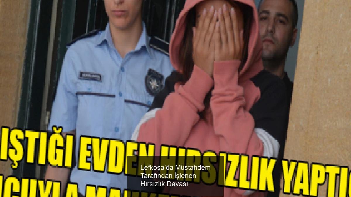 Lefkoşa’da Müstahdem Tarafından İşlenen Hırsızlık Davası