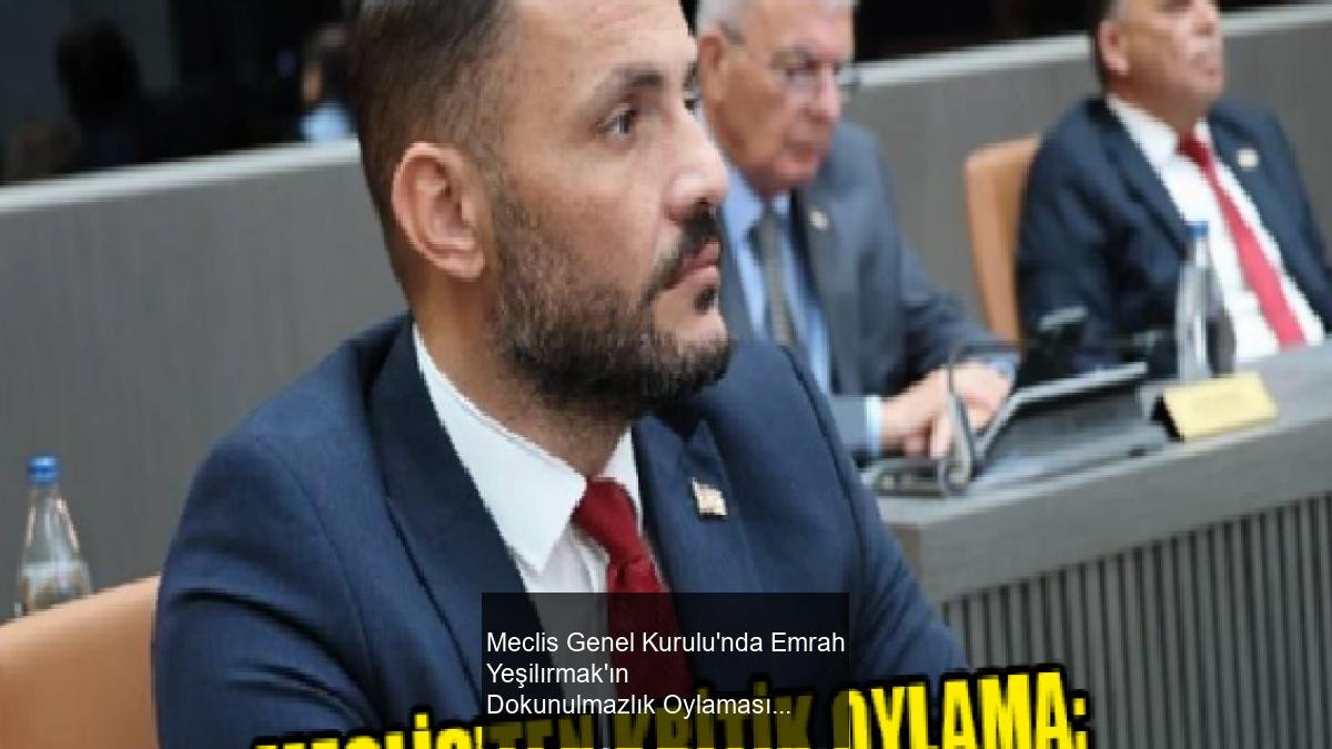 Meclis Genel Kurulu'nda Emrah Yeşilırmak'ın Dokunulmazlık Oylaması