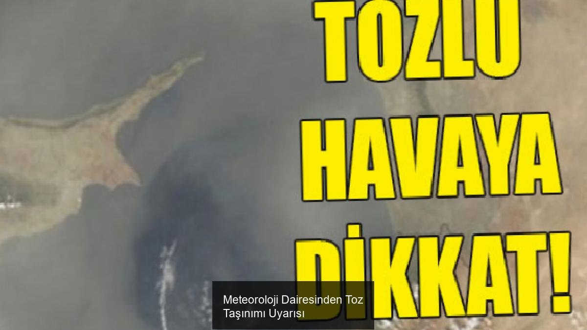 Meteoroloji Dairesinden Toz Taşınımı Uyarısı