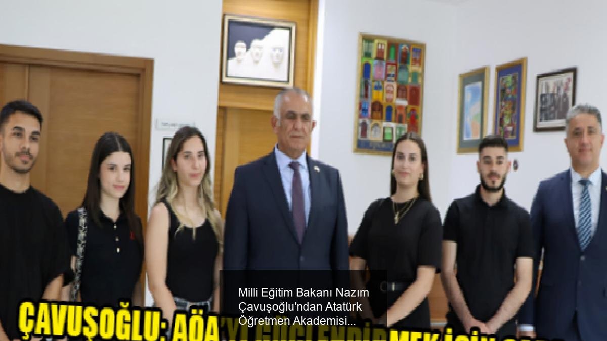 Milli Eğitim Bakanı Nazım Çavuşoğlu'ndan Atatürk Öğretmen Akademisi'ne Destek ve Öğrenci İletişimi