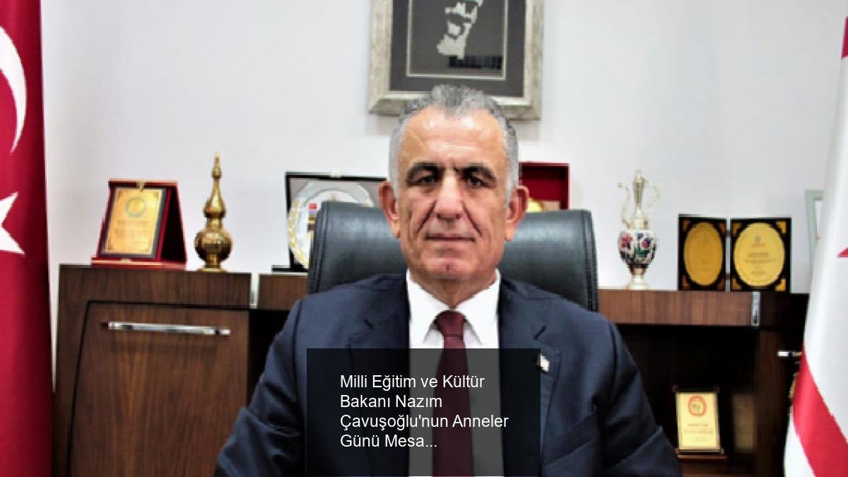 Milli Eğitim ve Kültür Bakanı Nazım Çavuşoğlu'nun Anneler Günü Mesajı