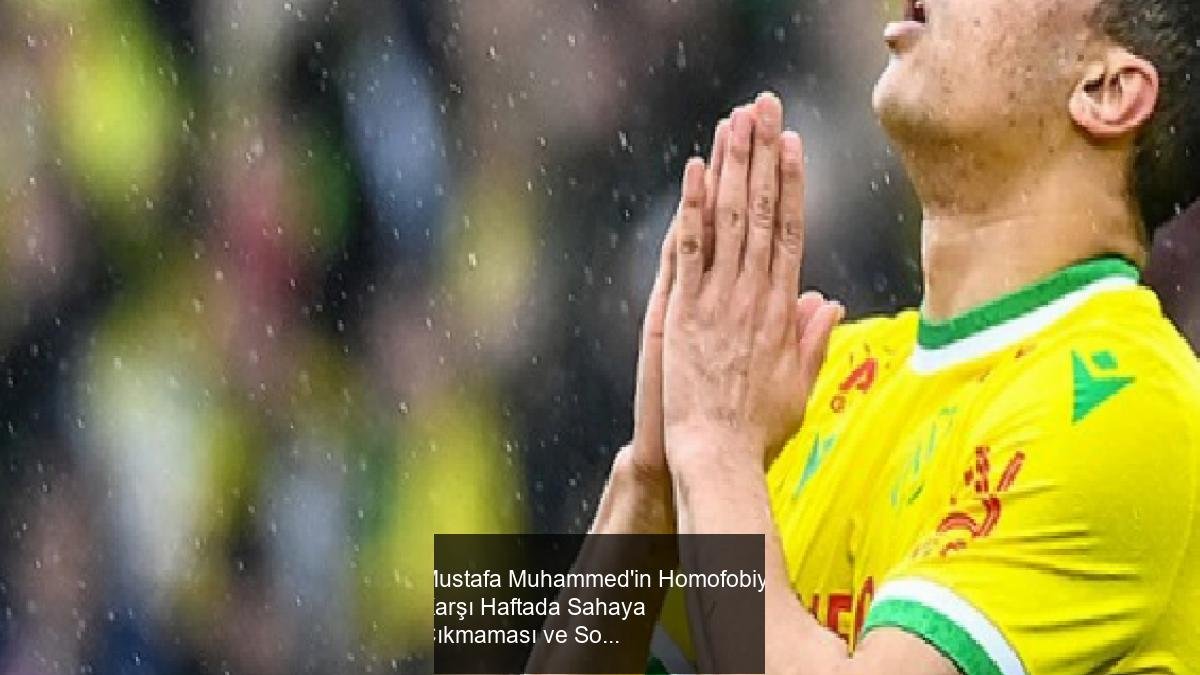 Mustafa Muhammed'in Homofobiye Karşı Haftada Sahaya Çıkmaması ve Sonuçlar