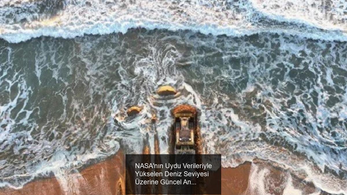 NASA'nın Uydu Verileriyle Yükselen Deniz Seviyesi Üzerine Güncel Analiz