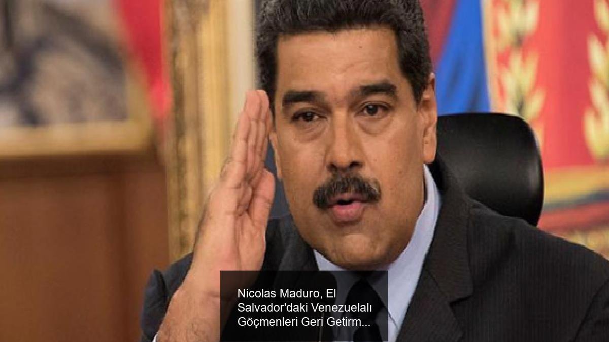 Nicolas Maduro, El Salvador'daki Venezuelalı Göçmenleri Geri Getirme Kararını Açıkladı