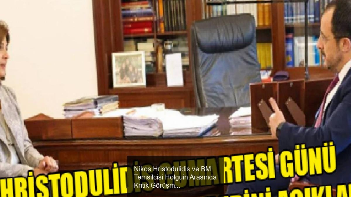 Nikos Hristodulidis ve BM Temsilcisi Holguin Arasında Kritik Görüşmeler Planlanıyor