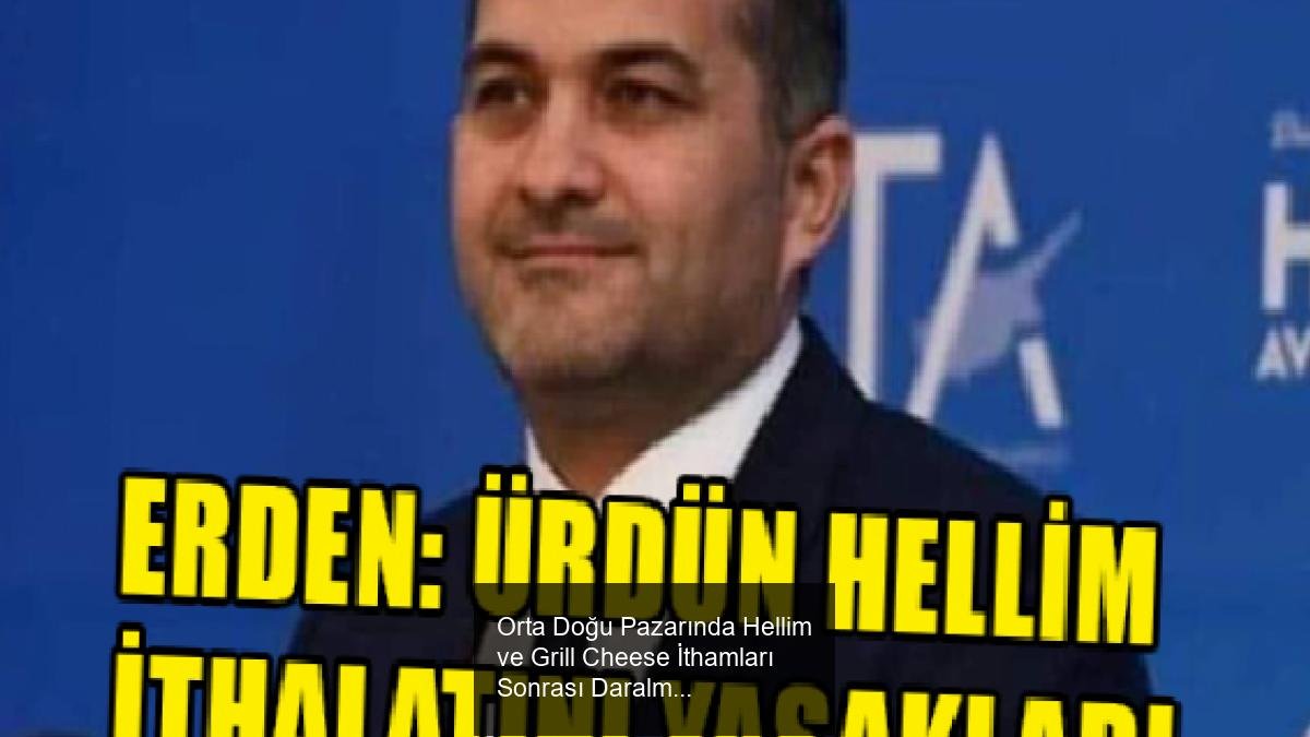 Orta Doğu Pazarında Hellim ve Grill Cheese İthamları Sonrası Daralma