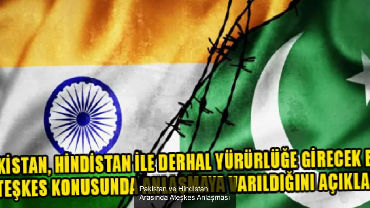 Pakistan ve Hindistan Arasında Ateşkes Anlaşması