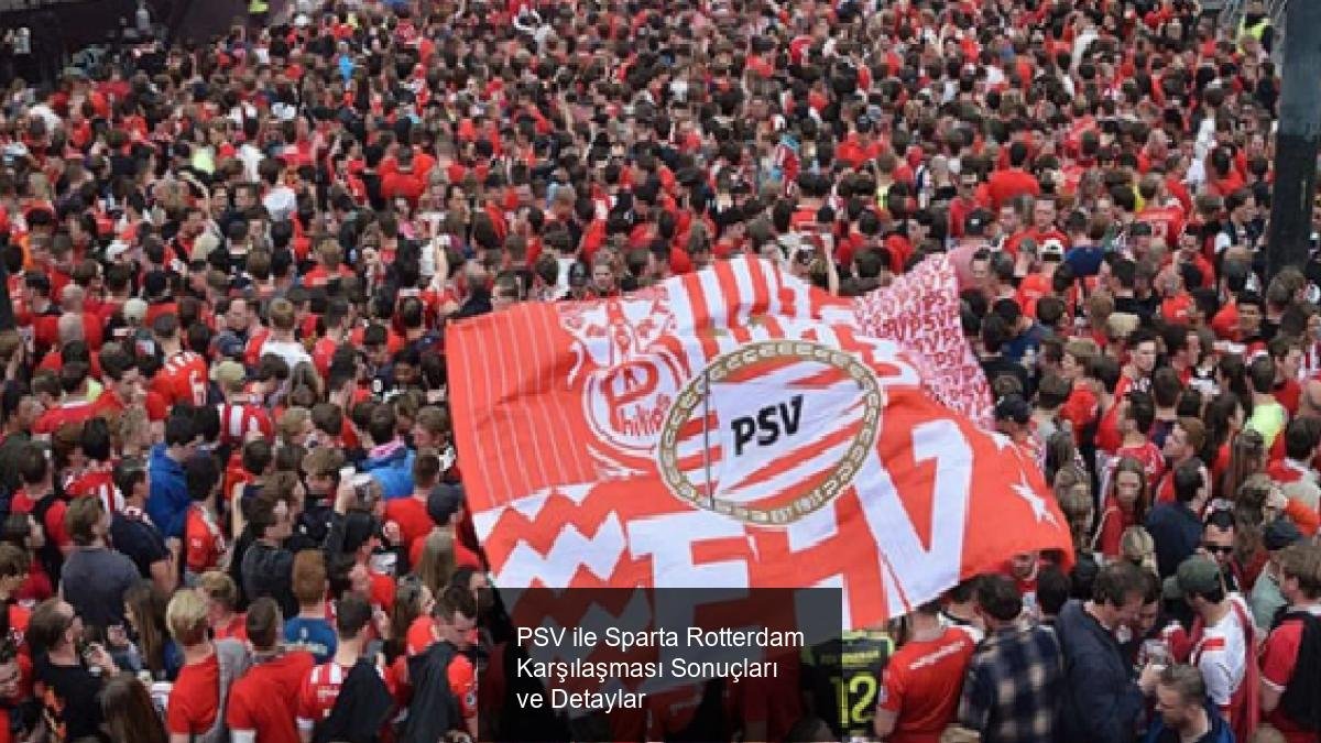 PSV ile Sparta Rotterdam Karşılaşması Sonuçları ve Detaylar