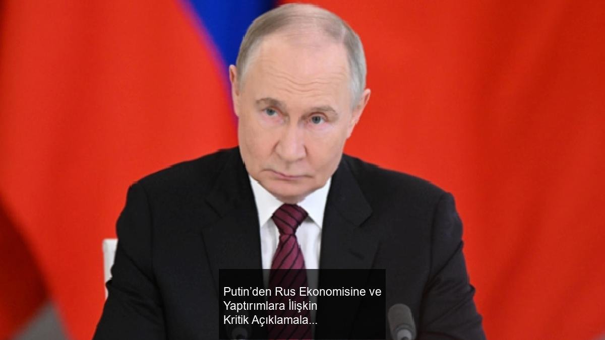 Putin’den Rus Ekonomisine ve Yaptırımlara İlişkin Kritik Açıklamalar