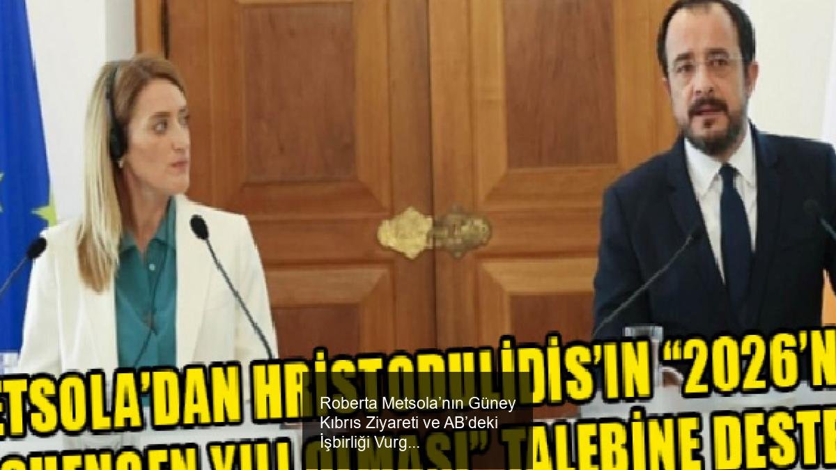 Roberta Metsola’nın Güney Kıbrıs Ziyareti ve AB’deki İşbirliği Vurguları