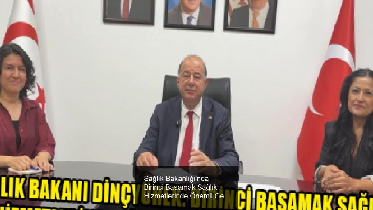 Sağlık Bakanlığı'nda Birinci Basamak Sağlık Hizmetlerinde Önemli Gelişmeler