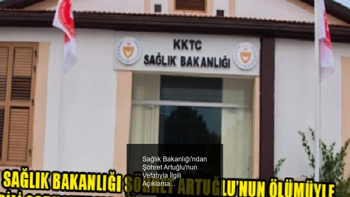 Sağlık Bakanlığı'ndan Şöhret Artuğlu'nun Vefatıyla İlgili Açıklama