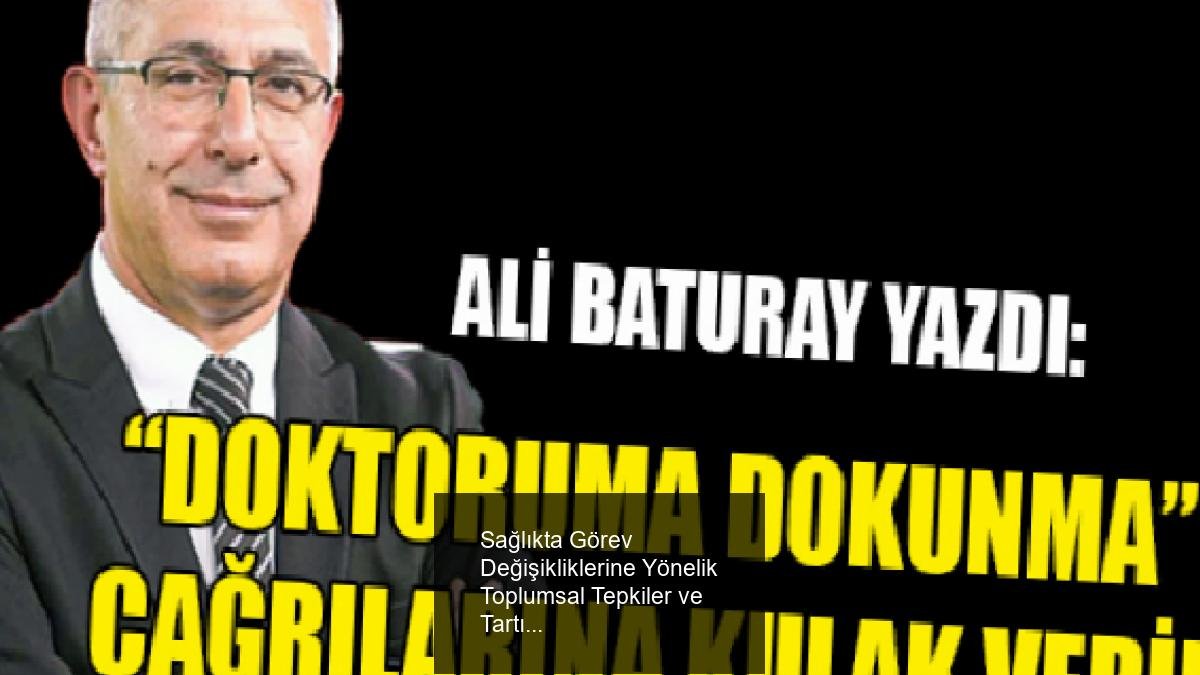 Sağlıkta Görev Değişikliklerine Yönelik Toplumsal Tepkiler ve Tartışmalar