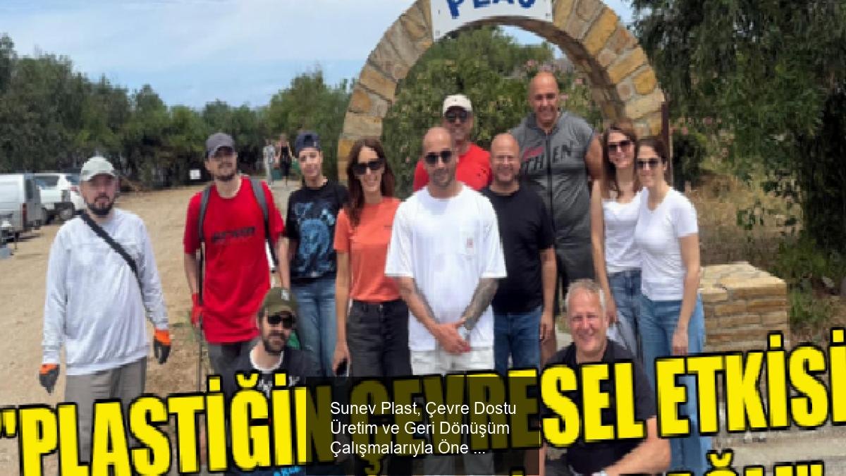 Sunev Plast, Çevre Dostu Üretim ve Geri Dönüşüm Çalışmalarıyla Öne Çıkıyor