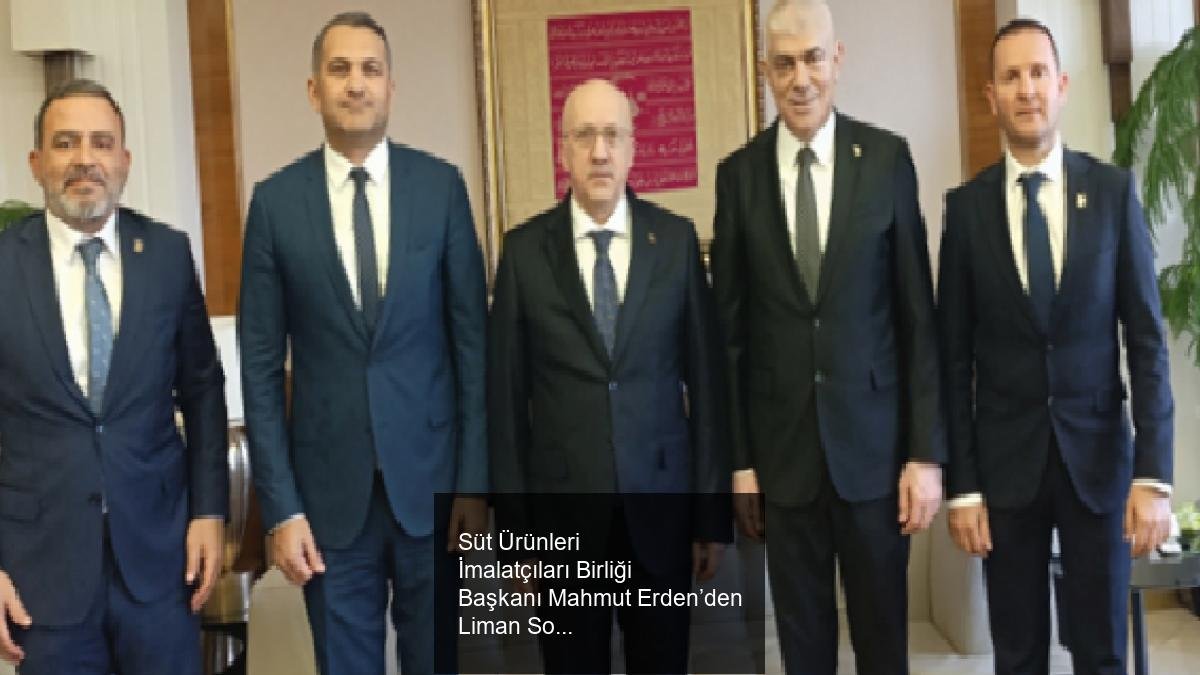 Süt Ürünleri İmalatçıları Birliği Başkanı Mahmut Erden’den Liman Sorunlarına Çözüm Yönünde Temaslar