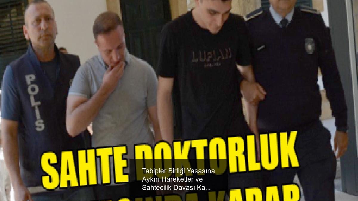 Tabipler Birliği Yasasına Aykırı Hareketler ve Sahtecilik Davası Kararı