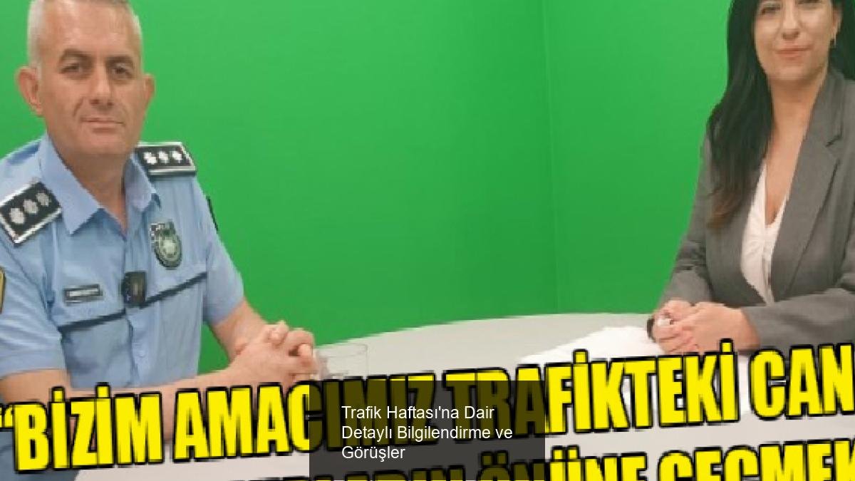 Trafik Haftası'na Dair Detaylı Bilgilendirme ve Görüşler