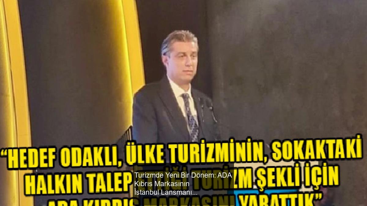 Turizmde Yeni Bir Dönem: ADA Kıbrıs Markasının İstanbul Lansmanı