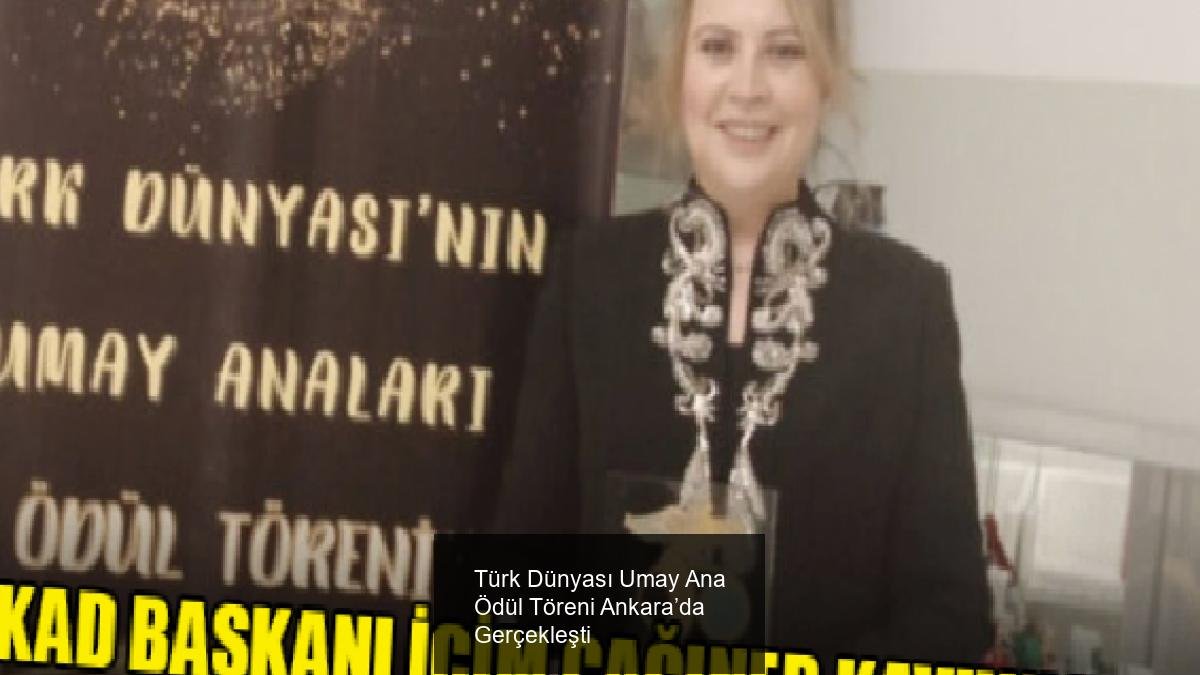 Türk Dünyası Umay Ana Ödül Töreni Ankara’da Gerçekleşti