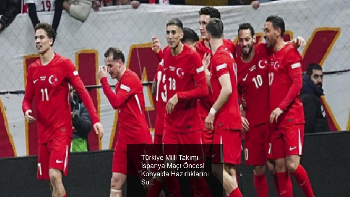 Türkiye Milli Takımı İspanya Maçı Öncesi Konya'da Hazırlıklarını Sürdürüyor